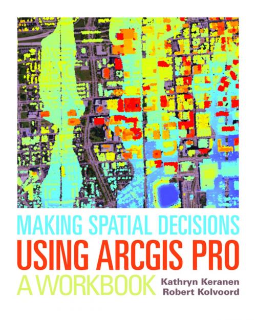 Cover of the book Making Spatial Decisions Using ArcGIS Pro by Kathryn Keranen, Robert Kolvoord, Esri Press
