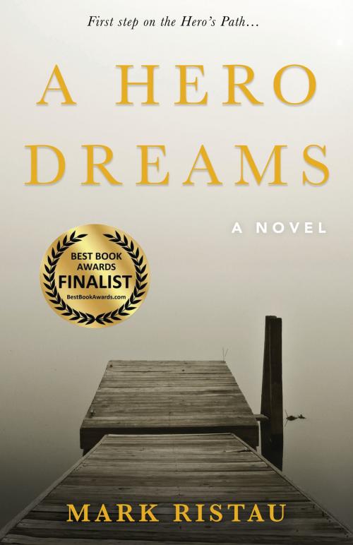 Cover of the book A Hero Dreams by Mark Ristau, Mark Ristau, Author LLC