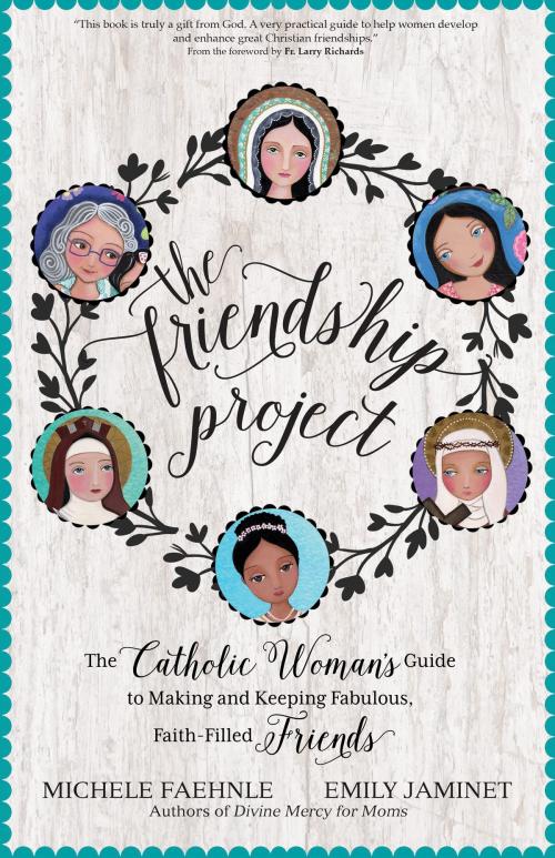 Cover of the book The Friendship Project by Michele Faehnle, Emily Jaminet, Ave Maria Press
