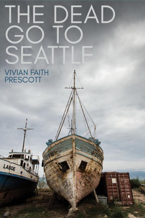 Cover of the book The Dead Go to Seattle by Vivian Faith Prescott, Red Hen Press