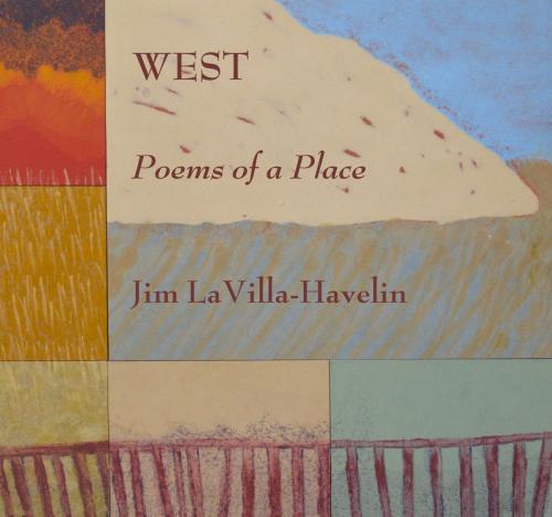Cover of the book West, Poems of a Place by Jim LaVilla-Havelin, Wings Press