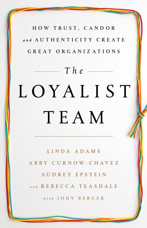 Cover of the book The Loyalist Team by Audrey Epstein, Rebecca Teasdale, Linda Adams, Abby Curnow-Chavez, PublicAffairs