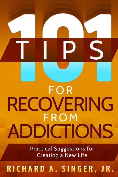 Cover of the book 101 Tips for Recovering from Addictions by Richard A. Singer  Jr., Loving Healing Press