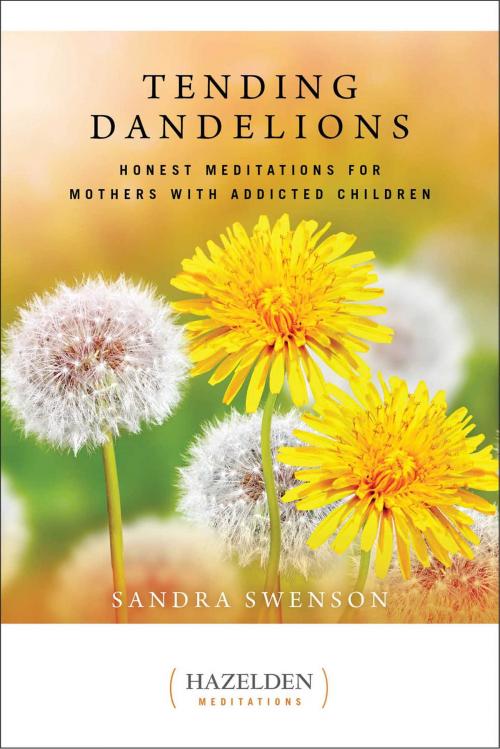 Cover of the book Tending Dandelions by Sandra Swenson, Hazelden Publishing