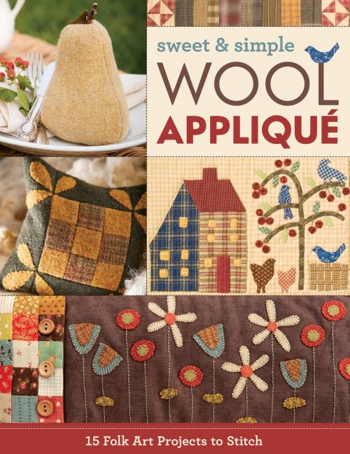 Cover of the book Sweet & Simple Wool Appliqué by C&T Publishing, C&T Publishing