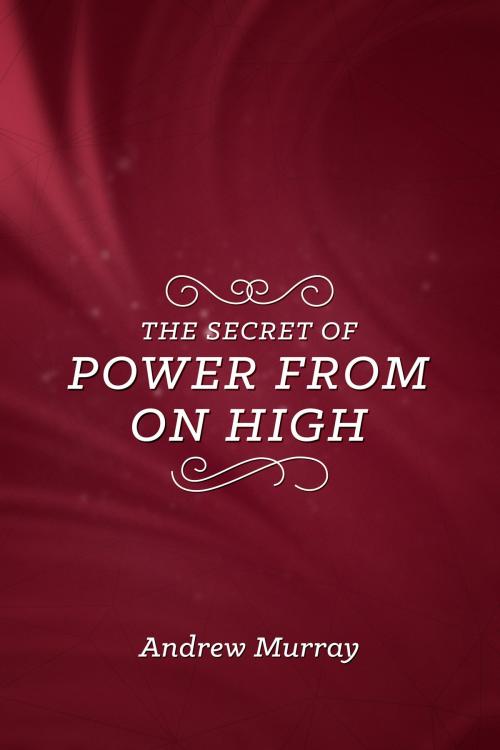 Cover of the book The Secret of Power from On High by Andrew Murray, CLC Publications