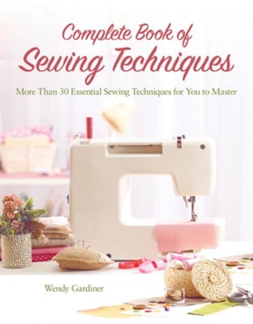 Cover of the book Complete Book of Sewing Techniques by Wendy Gardiner, CompanionHouse Books