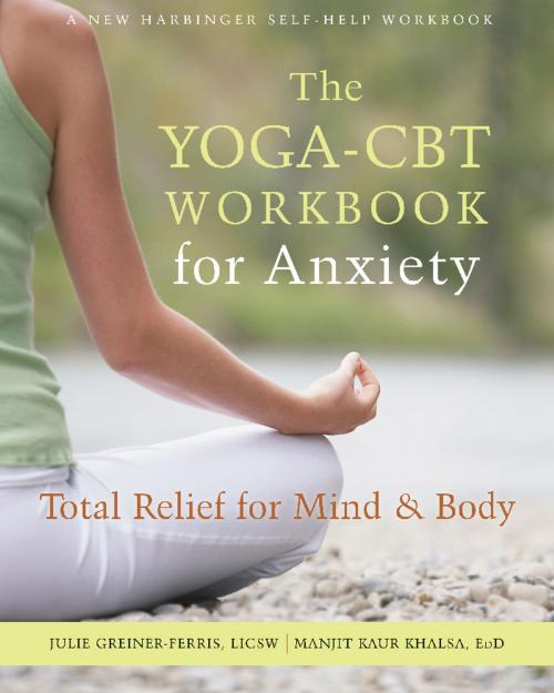 Cover of the book The Yoga-CBT Workbook for Anxiety by Manjit Kaur Khalsa, EdD, Julie Greiner-Ferris, LICSW, New Harbinger Publications