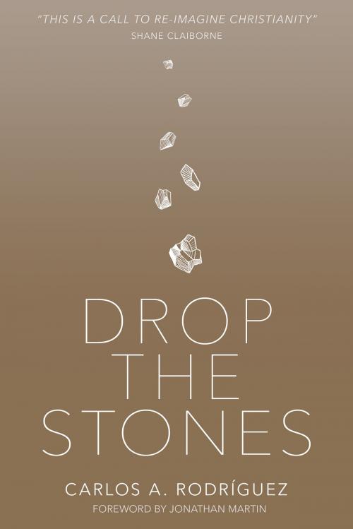 Cover of the book Drop the Stones by Carlos A. Rodríguez, Whitaker House