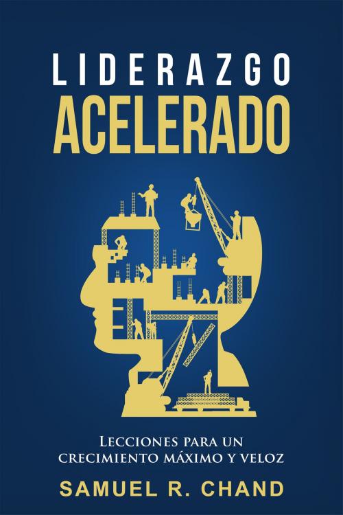Cover of the book Liderazgo Acelerado by Samuel R. Chand, Whitaker House