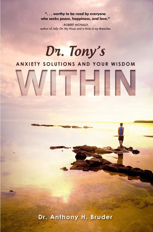Cover of the book Dr. Tony's Anxiety Solutions and Your Wisdom Within by Dr. Anthony H. Bruder, Koehler Books
