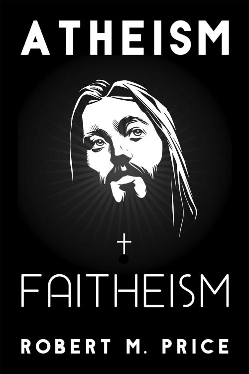 Cover of the book Atheism and Faitheism by Robert M. Price, Pitchstone Publishing