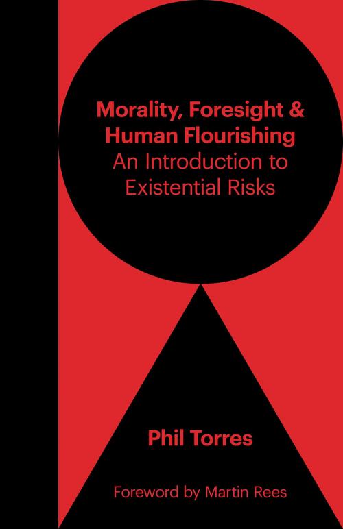 Cover of the book Morality, Foresight, and Human Flourishing by Phil Torres, Phil Torres, Martin Rees, Pitchstone Publishing