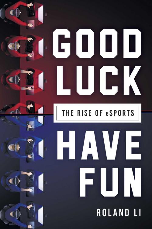 Cover of the book Good Luck Have Fun by Roland Li, Skyhorse