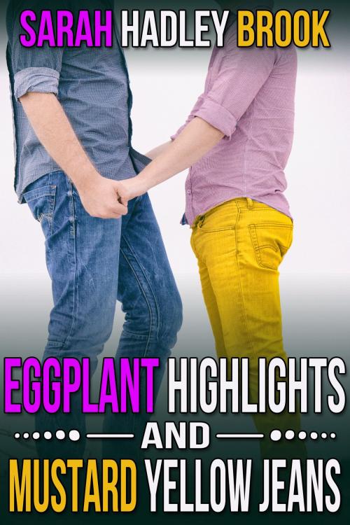 Cover of the book Eggplant Highlights and Mustard Yellow Jeans by Sarah Hadley Brook, JMS Books LLC