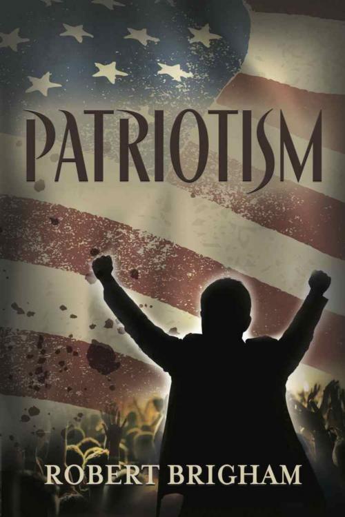 Cover of the book PATRIOTISM by Robert Brigham, BookLocker.com, Inc.