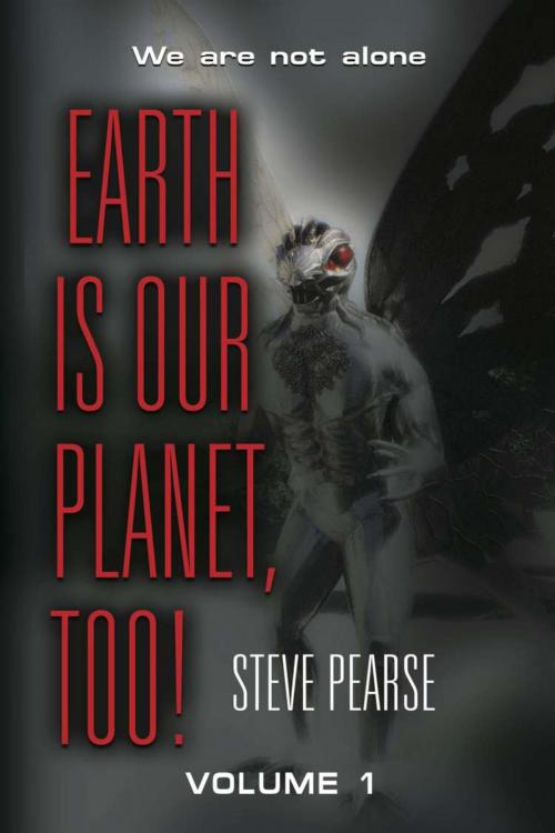 Cover of the book Earth is Our Planet, Too! - Volume 1 by Steve Pearse, BookLocker.com, Inc.