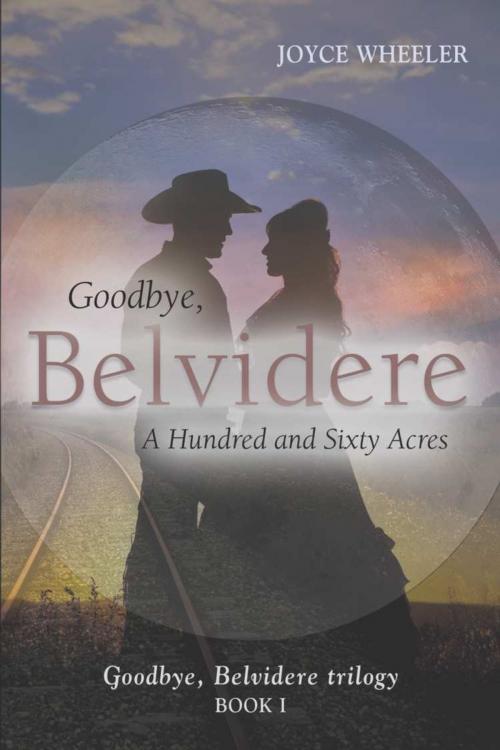 Cover of the book Goodbye, Belvidere: A Hundred and Sixty Acres by Joyce Wheeler, BookLocker.com, Inc.