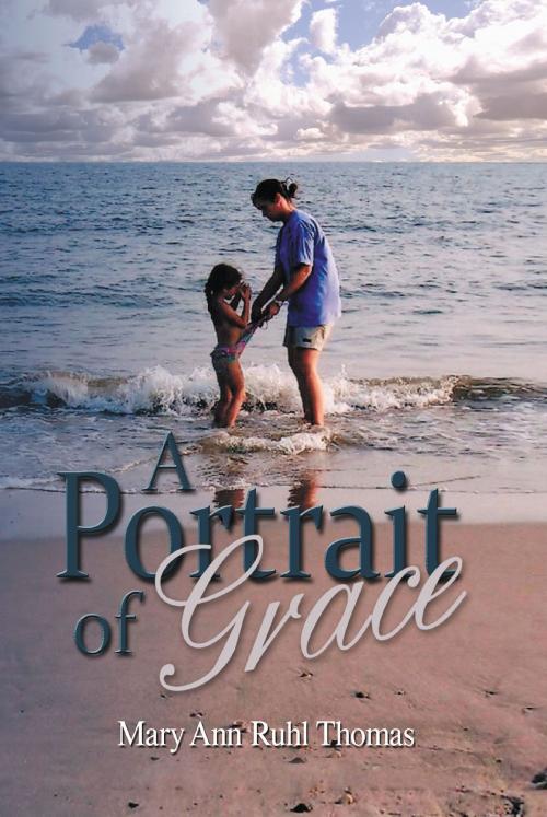 Cover of the book A Portrait of Grace by Mary Ann Ruhl Thomas, Christian Faith Publishing