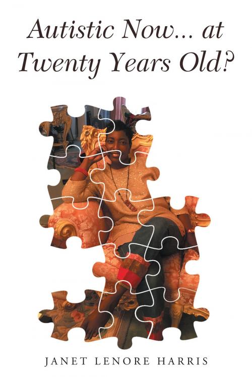 Cover of the book Autistic Now... at Twenty Years Old? by Janet Lenore Harris, Christian Faith Publishing