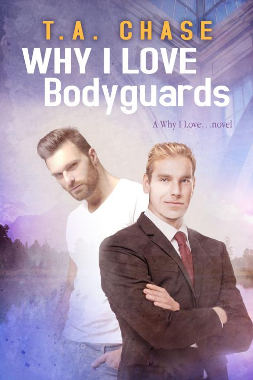 Cover of the book Why I Love Bodyguards by T.A. Chase, Dreamspinner Press