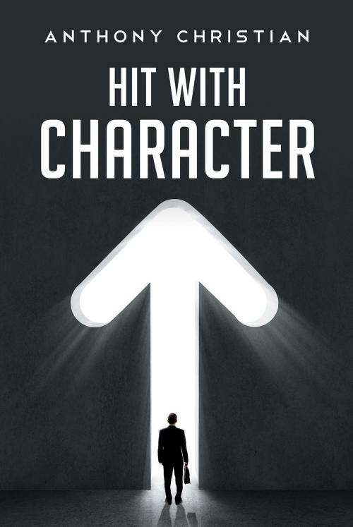 Cover of the book Hit With Character by Anthony Christian, Page Publishing, Inc.