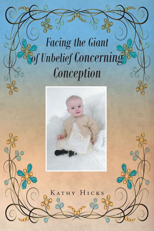 Cover of the book Facing the Giant of Unbelief Concerning Conception by Kathy Hicks, Christian Faith Publishing