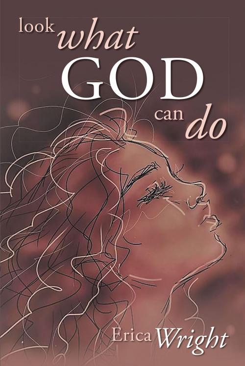 Cover of the book Look What God Can Do by Erica Wright, Christian Faith Publishing