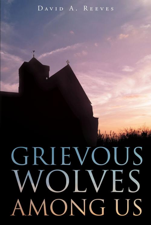 Cover of the book Grievous Wolves Among Us by David A. Reeves, Christian Faith Publishing