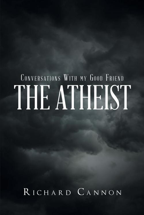 Cover of the book Conversations With My Good Friend the Atheist by Richard Cannon, Christian Faith Publishing