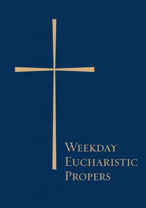 Cover of the book Weekday Eucharistic Propers by Domestic and Foreign Missionary Society Domestic and Foreign Missionary Society, Church Publishing Inc.