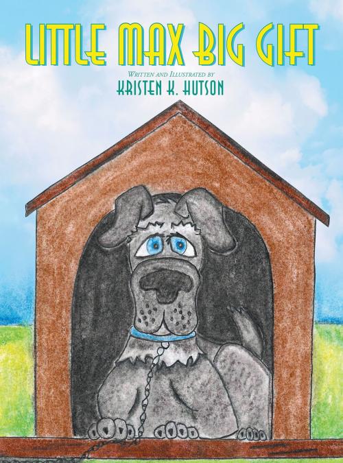 Cover of the book Little Max Big Gift by Kristien Huston, Christian Faith Publishing