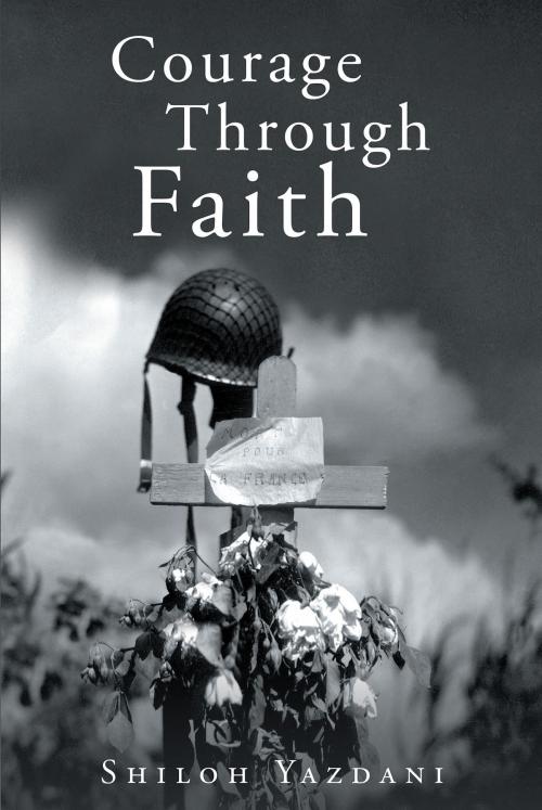 Cover of the book Courage Through Faith by Shiloh Yazdani, Christian Faith Publishing