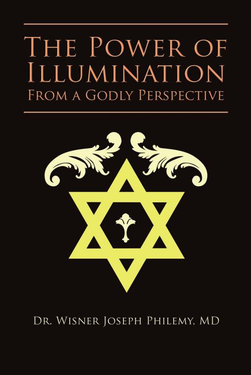Cover of the book The Power of Illumination From a Godly Perspective by Dr. Wisner Joseph Philemy, MD, Christian Faith Publishing