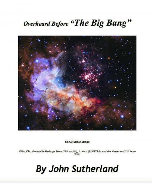 Cover of the book Overheard Before "The Big Bang" by John Thomas Sutherland, John Sutherland