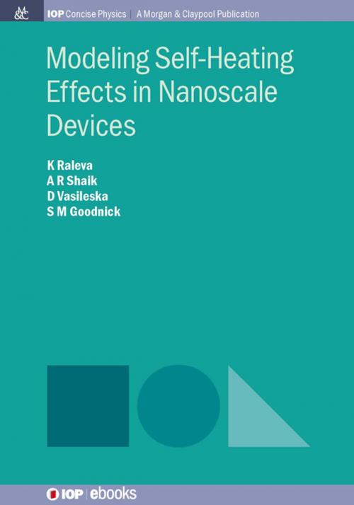 Cover of the book Modeling Self-Heating Effects in Nanoscale Devices by Katerina Raleva, Abdul Rawoof Sheik, Dragica Vasileska, Stephen M. Goodnick, Morgan & Claypool Publishers