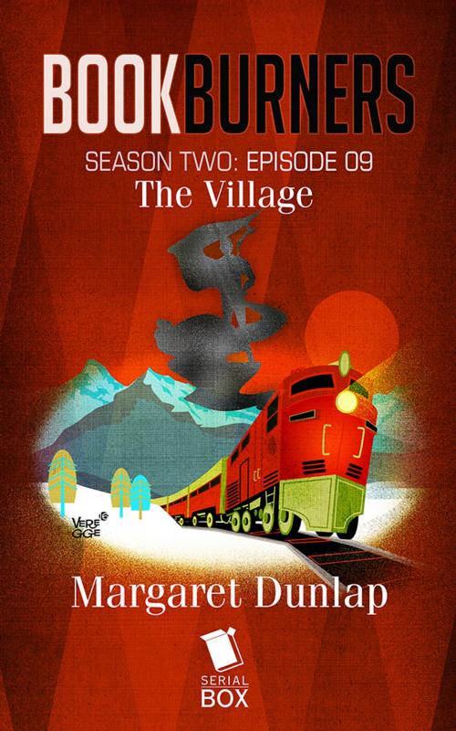 Cover of the book The Village (Bookburners Season 2 Episode 9) by Margaret Dunlap, Andrea Phillips, Mur Lafferty, Max Gladstone, Serial Box Publishing LLC