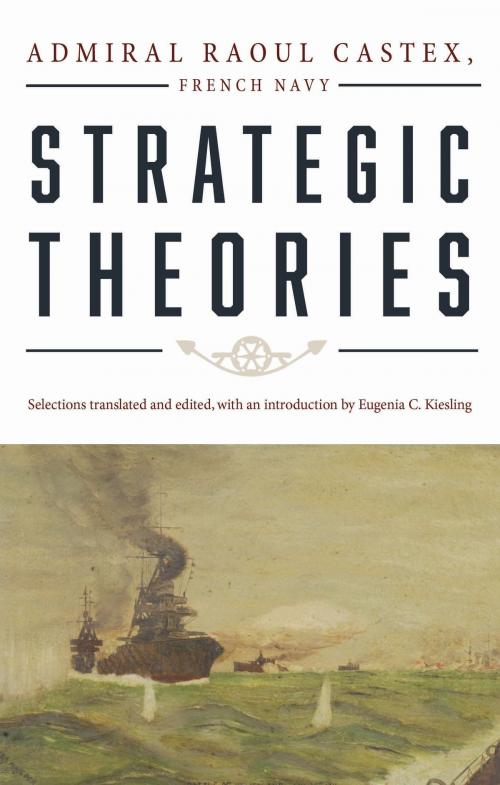 Cover of the book Strategic Theories by Castex, Naval Institute Press