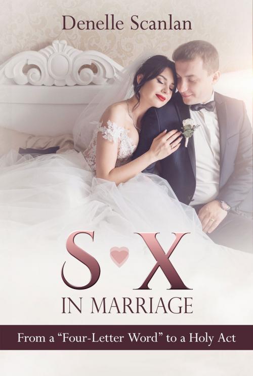 Cover of the book Sex in Marriage: From a "Four-Letter Word" to a Holy Act by Denelle Scanlan, Redemption Press