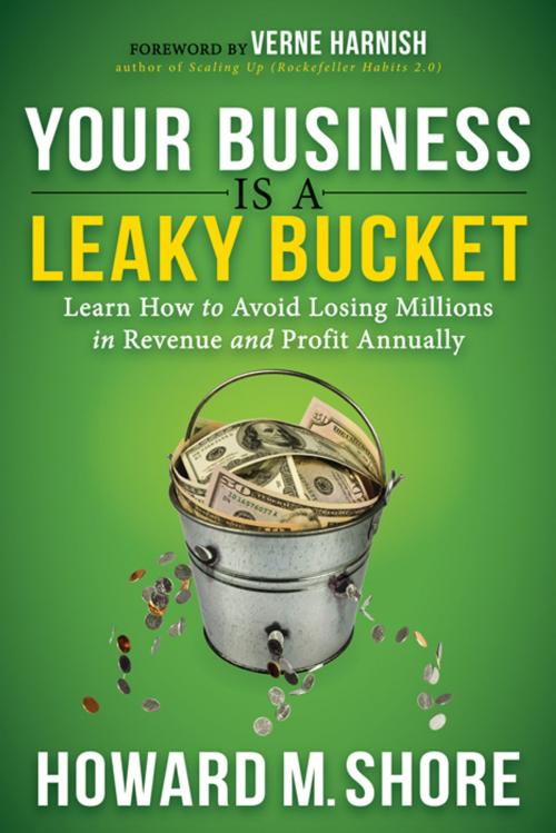 Cover of the book Your Business is a Leaky Bucket by Howard Shore, Morgan James Publishing