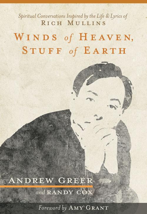 Cover of the book Winds of Heaven, Stuff of Earth by Andrew Greer, Randy Cox, Worthy
