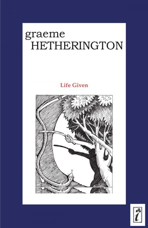 Cover of the book Life Given by Graeme Hetherington, Ginninderra Press
