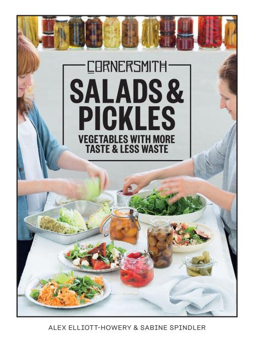 Cover of the book Cornersmith: Salads and Pickles by Alex Elliott-Howery, Sabine Spindler, Allen & Unwin