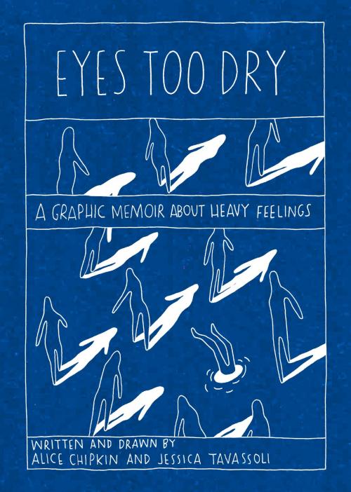 Cover of the book Eyes Too Dry: A graphic memoir abour heavy feelings by Alice Chipkin, Jessica Tavassoli, Bonnier Publishing Australia