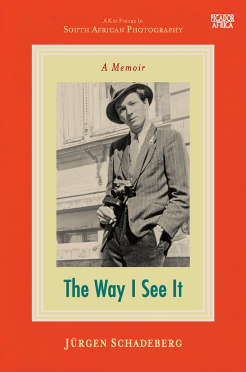 Cover of the book The Way I See It by Jϋrgen Schadeberg, Pan Macmillan SA