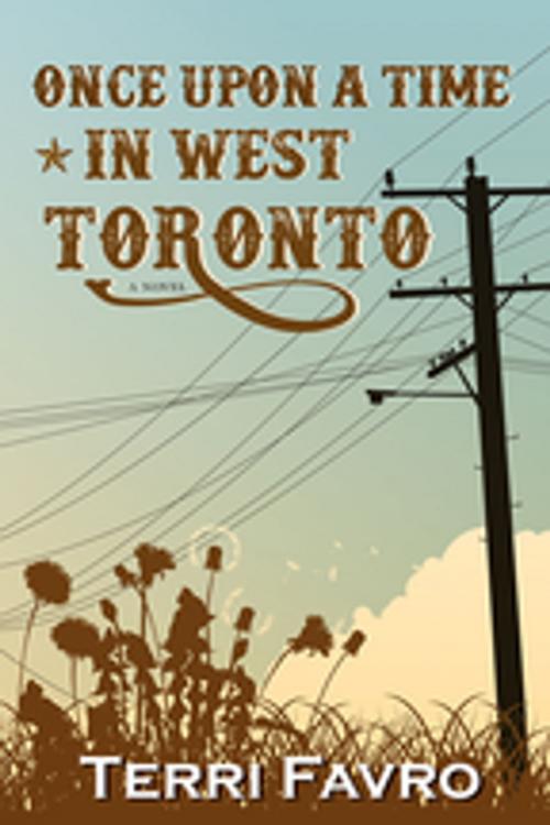 Cover of the book Once Upon a Time in West Toronto by Terri Favro, Inanna Publications