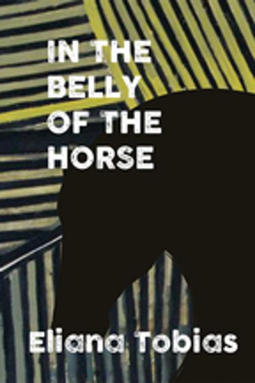 Cover of the book In the Belly of the Horse by Eliana Tobias, Inanna Publications