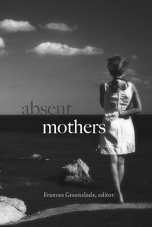 Cover of the book Absent Mothers by , Demeter Press