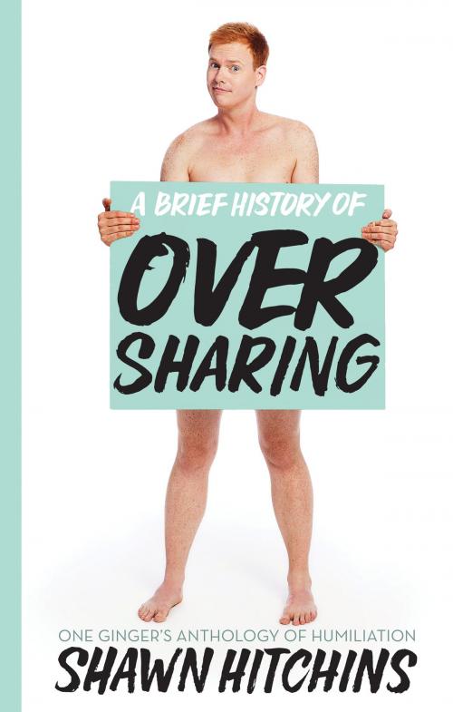 Cover of the book A Brief History of Oversharing by Shawn Hitchins, ECW Press