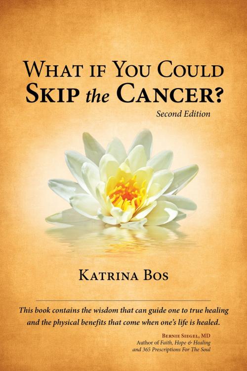 Cover of the book What If You Could Skip the Cancer? by Katrina Bos, Tellwell Talent